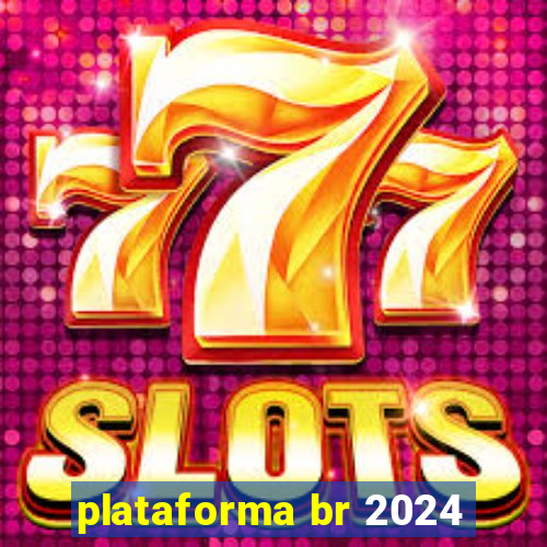 plataforma br 2024